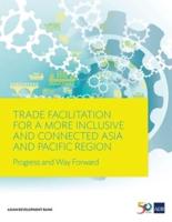 Trade Facilitation for a More Inclusive and Connected Asia and Pacific Region: Progress and Way Forward