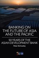 Banking on the Future of Asia and the Pacific: 50 Years of the Asian Development Bank (second edition)