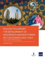 Policies to Support the Development of Indonesia's Manufacturing Sector during 2020-2024: A Joint ADB-Bappenas Report
