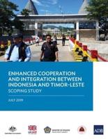 Enhanced Cooperation and Integration between Indonesia and Timor-Leste: Scoping Study