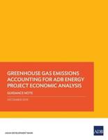 Greenhouse Gas Emissions Accounting for ADB Energy Project Economic Analysis: Guidance Note