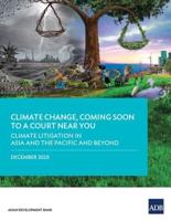 Climate Change, Coming Soon to a Court Near You: Climate Litigation in Asia and the Pacific and Beyond