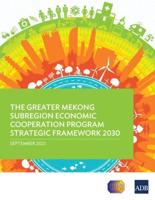 The Greater Mekong Subregion Economic Cooperation Program Strategic Framework 2030