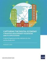 Capturing the Digital Economy: A Proposed Measurement Framework and Its Applications-A Special Supplement to Key Indicators for Asia and the Pacific 2021