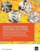 Crossing the River by Touching the Stones: Alternative Approaches in Technical and Vocational Education and Training in the People's Republic of China and the Republic of Korea