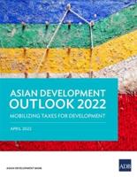 Asian Development Outlook (ADO) 2022: Mobilizing Taxes for Development