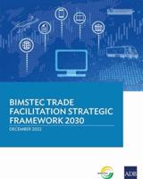 BIMSTEC Trade Facilitation Strategic Framework 2030