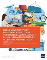 Harnessing the Fourth Industrial Revolution Through Skills Development in High-Growth Industries in Central and West Asia - Azerbaijan