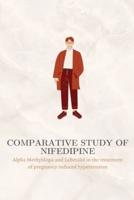 Comparative Study of Nifedipine, Alpha Methyldopa and Labetalol in the Treatment of Pregnancy Induced Hypertension