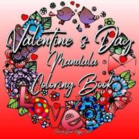 Valentines Day Mandala Coloring Book: For Adults And Teenagers   14th Of February   Gift For Girlfriend Or Wife   Roses, Hearts, Cupid, Love   Relaxation