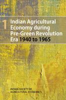 Indian Agricultural Economy During Pre-Green Revolution Era (1940 to 1965). Volume 1