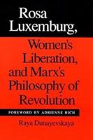 Rosa Luxemburg, Womens Liberation and Marxs Philosophy of Revolution