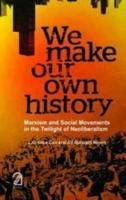 We Make Our Own History: Marxism and Social Movements in the Twilight of Neoliberalism