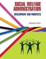 Social Welfare Administration: Development & Prospects