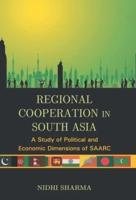Regional Cooperation In South Asia: A Study of Political And Economic Dimensions of Saarc