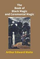 The Book Of Black Magic And Ceremonial Magic