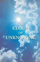The Cloud Of Unknowing : A Book Of Contemplation The Which Is Called The Cloud Of Unknowing, In The Which A Soul Is Oned With God