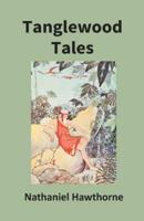 Tanglewood Tales For Girls And Boys: Being A Second Wonder-Book