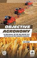 Objective Agronomy: for SAUs Entrance, JRF,SRF,ARS,ICAR-NET, Ph.D Civil Services and other Competitive Examination (PB)