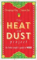 Heat and Dust Project, The: The Broke Couple's Guide to Bharat