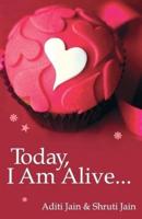 Today, I Am Alive?