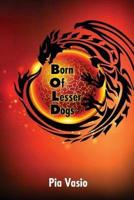 Born of Lesser Dogs