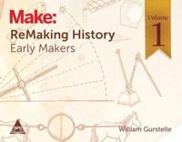 Make: ReMaking History, Volume 1