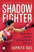 Shadow Fighter: Sarita Devi and Her Extraordinary Journey