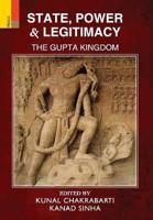 State, Power and Legitimacy: The Gupta Kingdom