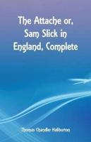 The Attache or, Sam Slick in England, Complete