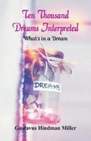 Ten Thousand Dreams Interpreted : What's in a Dream