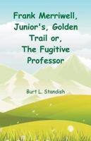 Frank Merriwell, Junior's, Golden Trail  : The Fugitive Professor