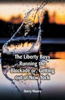 "The Liberty Boys Running the Blockade : or, Getting Out of New York "