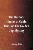 The Outdoor Chums at Cabin Point : or The Golden Cup Mystery