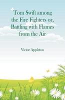 Tom Swift among the Fire Fighters : Battling with Flames from the Air