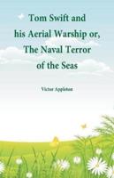 Tom Swift and his Aerial Warship : or, The Naval Terror of the Seas