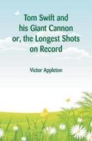 Tom Swift and his Giant Cannon : The Longest Shots on Record
