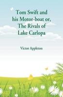 Tom Swift and his Motor-boat  : The Rivals of Lake Carlopa