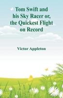 Tom Swift and his Sky Racer : The Quickest Flight on Record