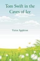 Tom Swift in the Caves of Ice