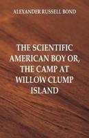 The Scientific American Boy : The Camp at Willow Clump Island