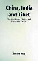 China, India and Tibet: The Significant Choices and Uncertain Future