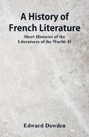 A History of French Literature: Short Histories of the Literatures of the World: II
