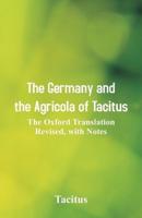 The Germany and the Agricola of Tacitus : The Oxford Translation Revised, with Notes