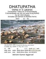 Dhatupatha Verbs in 5 Lakaras: Conjugation Tables for 9 Parasmaipada 9 Atmanepada Lat LRt Lot Lang VLing RUPAS for All 1943 Dhatus. Includes Lat Karmani & Nishtha Forms