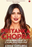 Priyanka Chopra : The Incredible Story of a Global Bollywood Star