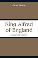 King Alfred of England: Makers of History