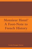 Monsieur Henri': A Foot-Note to French History