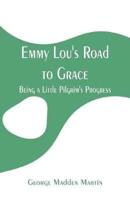 Emmy Lou's Road to Grace: Being a Little Pilgrim's Progress