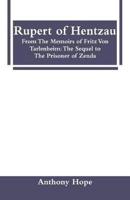 Rupert of Hentzau: From The Memoirs of Fritz Von Tarlenheim: The Sequel to The Prisoner of Zenda